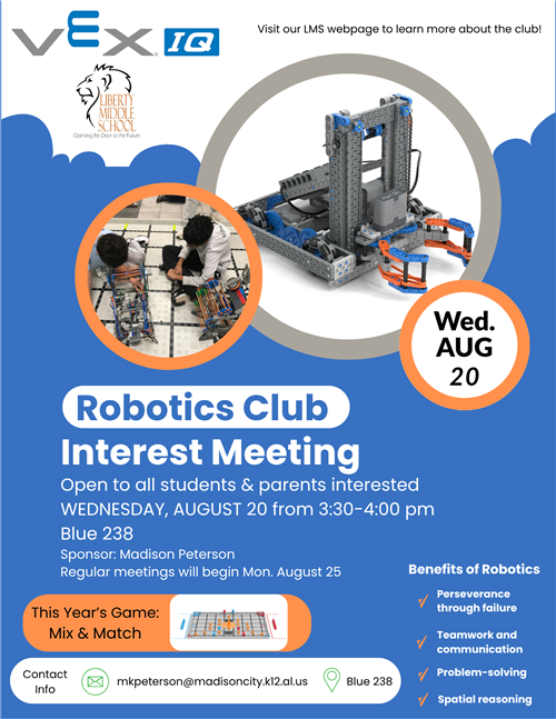 Robotics Club Interest Meeting is on Wednesday, August 20 from 3:30-4:00 pm in Blue 238